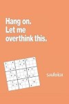 Book cover for Hang on Let Me Overthink This Sudoku