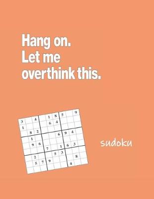 Book cover for Hang on Let Me Overthink This Sudoku