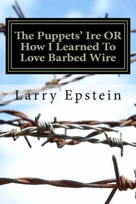 Book cover for The Puppets' Ire OR How I Learned To Love Barbed Wire