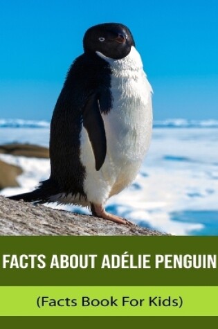 Cover of Facts About Adélie Penguin (Facts Book For Kids)