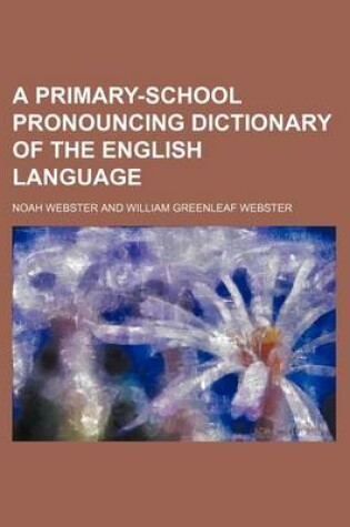 Cover of A Primary-School Pronouncing Dictionary of the English Language