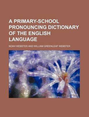 Book cover for A Primary-School Pronouncing Dictionary of the English Language