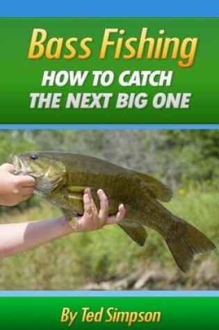 Cover of Bass Fishing - How to Catch the Next Big One