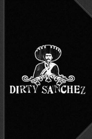 Cover of Dirty Sanchez Journal Notebook