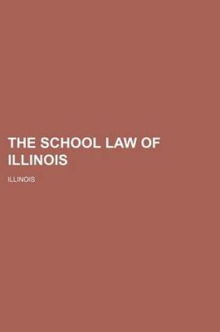 Cover of The School Law of Illinois