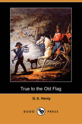 Book cover for True to the Old Flag (Dodo Press)