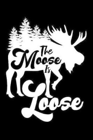 Cover of The moose is loose