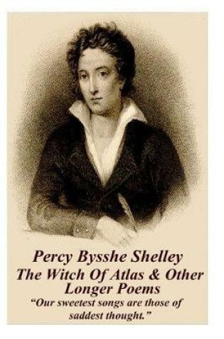 Cover of Percy Bysshe Shelley - The Witch Of Atlas & Other Longer Poems