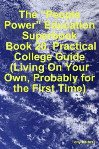 Cover of The "People Power" Education Superbook: Book 20. Practical College Guide (Living On Your Own, Probably for the First Time)