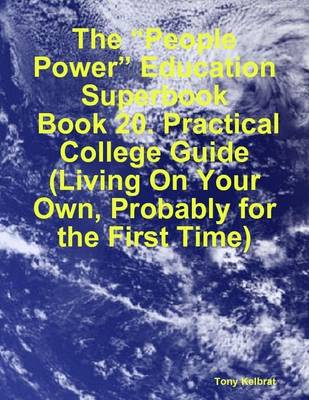 Book cover for The "People Power" Education Superbook: Book 20. Practical College Guide (Living On Your Own, Probably for the First Time)