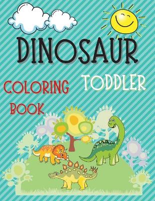 Book cover for Dinosaur Toddler Coloring Book - Fun, Cute and Simple Dinosaur Images to Color for Both Boys and Girls Ages 1-4