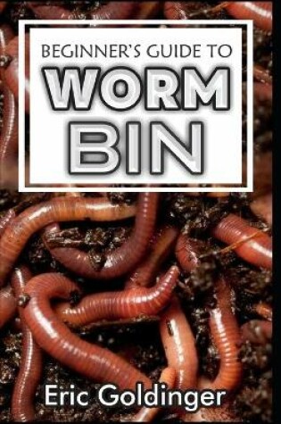 Cover of Beginner's Guide to Worm Bin