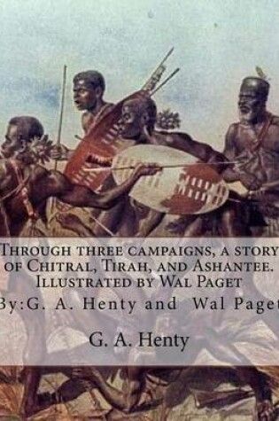 Cover of Through Three Campaigns, a Story of Chitral, Tirah, and Ashantee. Illustrated by