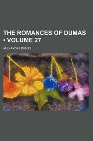 Cover of The Romances of Dumas (Volume 27)