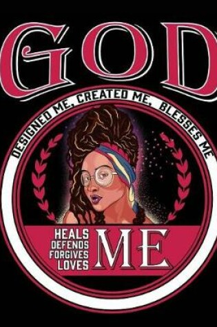 Cover of God Designed Me Created Me Blesses Me Heals Defends Forgives Loves Me