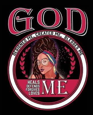 Cover of God Designed Me Created Me Blesses Me Heals Defends Forgives Loves Me