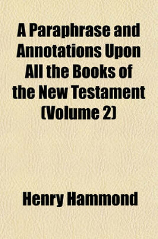 Cover of A Paraphrase and Annotations Upon All the Books of the New Testament (Volume 2)