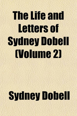 Book cover for The Life and Letters of Sydney Dobell (Volume 2)