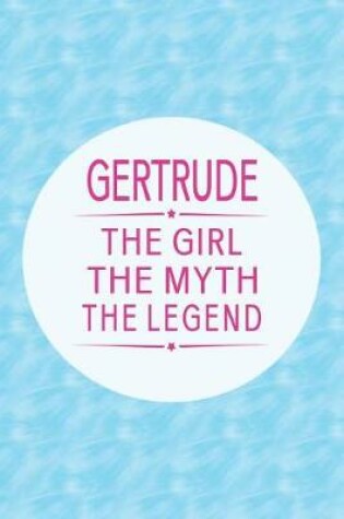 Cover of Gertrude the Girl the Myth the Legend