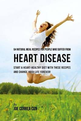 Book cover for 64 Natural Meal Recipes for People Who Suffer From Heart Disease