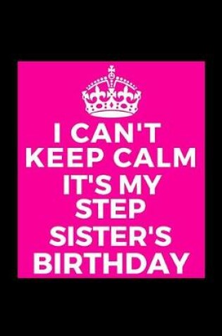Cover of I Can't Keep Calm It's My Step Sister's Birthday