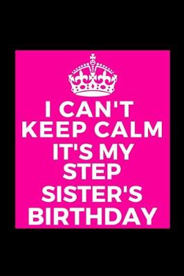Book cover for I Can't Keep Calm It's My Step Sister's Birthday