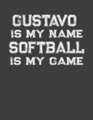 Book cover for Gustavo Is My Name Softball Is My Game