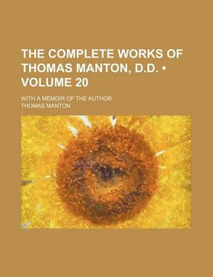 Book cover for The Complete Works of Thomas Manton, D.D. (Volume 20); With a Memoir of the Author