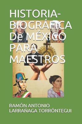 Book cover for HISTORIA-BIOGRAFICA De MEXICO PARA MAESTROS