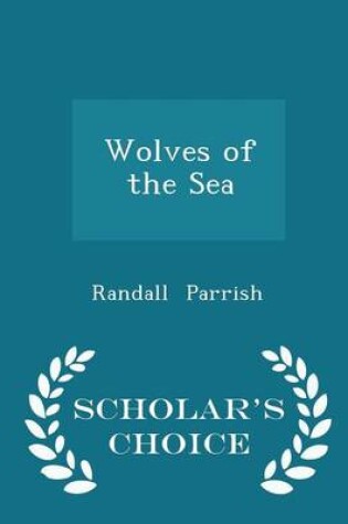 Cover of Wolves of the Sea - Scholar's Choice Edition