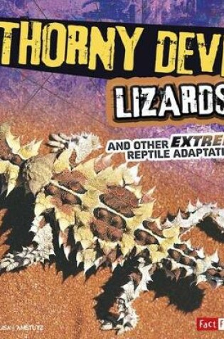 Cover of Extreme Adaptations Thorny Devil Lizards and Other Extreme Reptile Adaptations