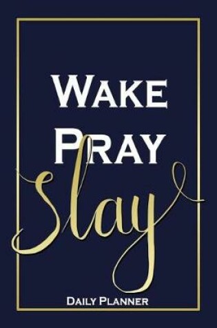 Cover of Wake, Pray, Slay - Daily Planner