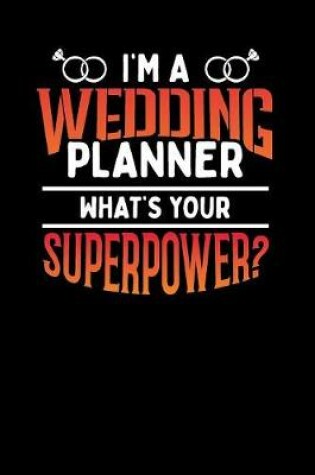 Cover of I'm A Wedding Planner What's Your SuperPower?