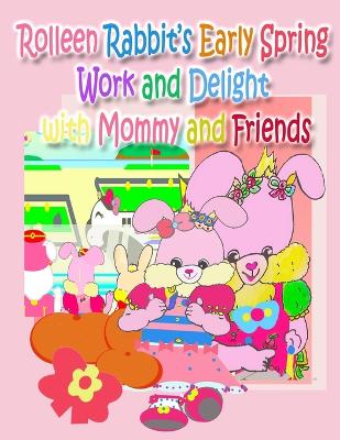 Book cover for Rolleen Rabbit's Early Spring Work and Delight with Mommy and Friends