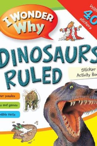 Cover of I Wonder Why Dinosaurs Ruled