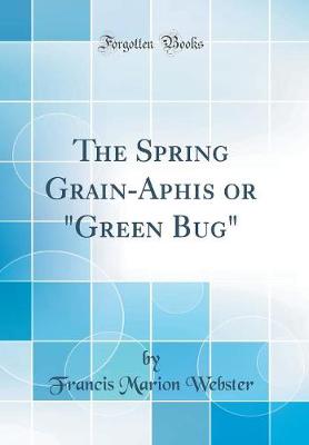 Book cover for The Spring Grain-Aphis or "Green Bug" (Classic Reprint)