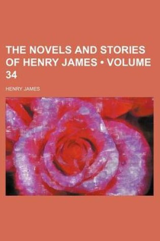 Cover of The Novels and Stories of Henry James (Volume 34)