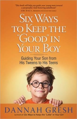 Cover of Six Ways to Keep the "Good" in Your Boy