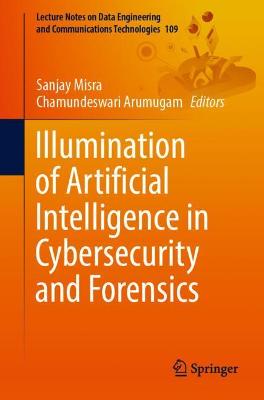 Cover of Illumination of Artificial Intelligence in Cybersecurity and Forensics