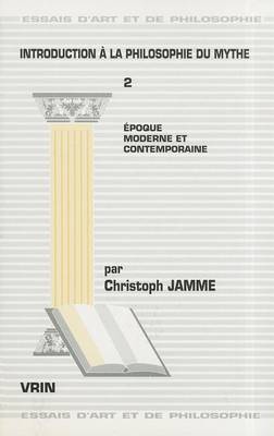 Cover of Introduction a la Philosophie Du Mythe Tome 2: Epoque Moderne Et Contemporaine