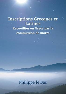 Book cover for Inscriptions Grecques et Latines Recueillies en Grece par la commission de morre