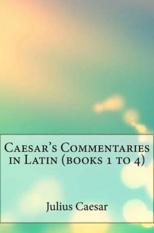 Cover of Caesar's Commentaries in Latin (Books 1 to 4)
