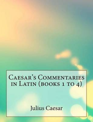 Book cover for Caesar's Commentaries in Latin (Books 1 to 4)