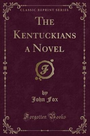 Cover of The Kentuckians a Novel (Classic Reprint)