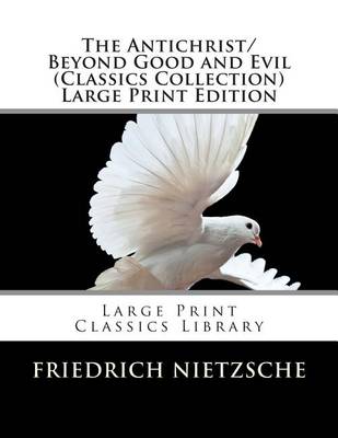 Book cover for The Antichrist/Beyond Good and Evil (Classics Collection) Large Print Edition