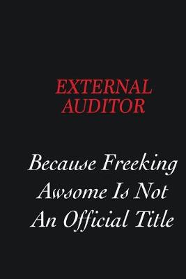 Book cover for External Auditor Because Freeking Awsome is not an official title