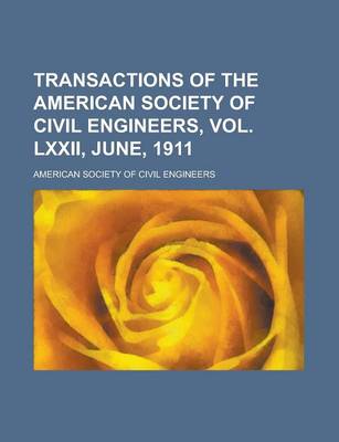 Book cover for Transactions of the American Society of Civil Engineers, Vol. LXXII, June, 1911