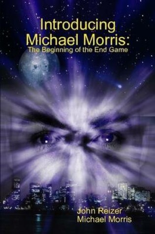 Cover of Introducing Michael Morris: the Beginning of the End Game