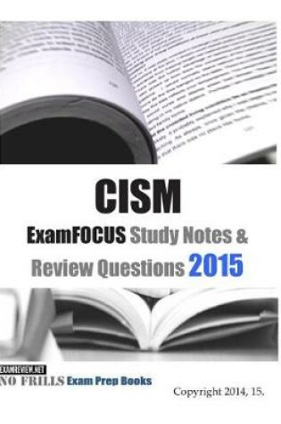 Cover of CISM ExamFOCUS Study Notes & Review Questions 2015