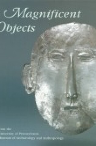 Cover of Magnificent Objects from the University of Pennsylvania Museum of Archaeology and Anthropology